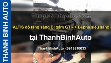 Video ALTIS độ tăng sáng Bi gầm GTR + Bi pha siêu sáng tại ThanhBinhAuto